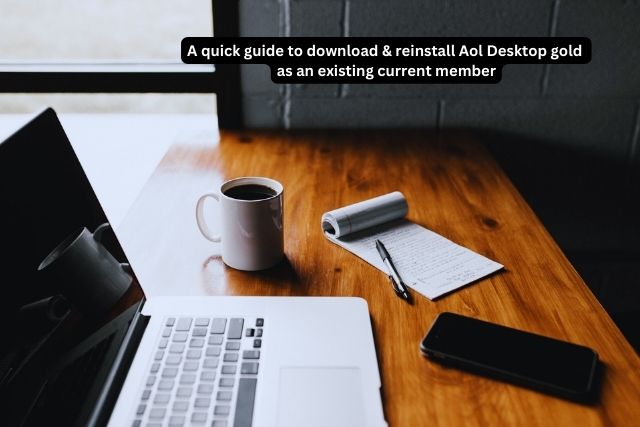 Quick guide to download & reinstall Aol desktop gold as existing current member